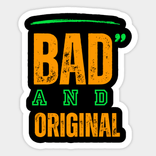 Bad And Original Sticker